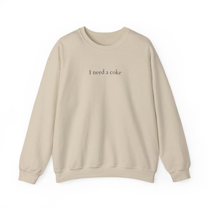 I Need A Coke, Sweatshirt, Funny SweatshirtI Need A Coke, Women S to 3XL