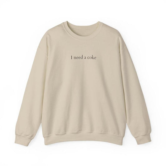I Need A Coke, Sweatshirt, Funny SweatshirtI Need A Coke, Women S to 3XL