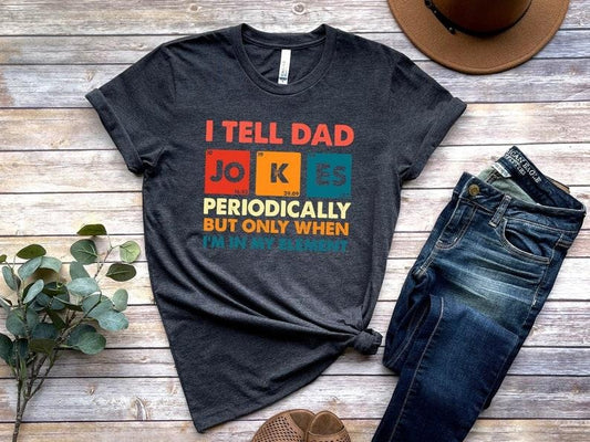 I Tell Dad Jokes Shirt, Fathers Day Shirt, I Tell Dad Jokes Periodically, Dad Jokes Shirt, Daddy Shirt, Top Dad, Number 1 Shirt, Best Dad  T-shirt, sweater and Hoodie