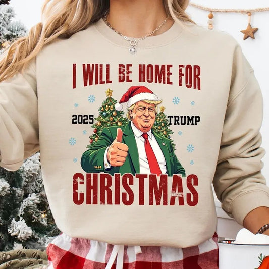 I'll Be Home For Christmas Trump 2025 sweatshirt, 2024 Political sweatshirt, Merry Vibes sweatshirt,