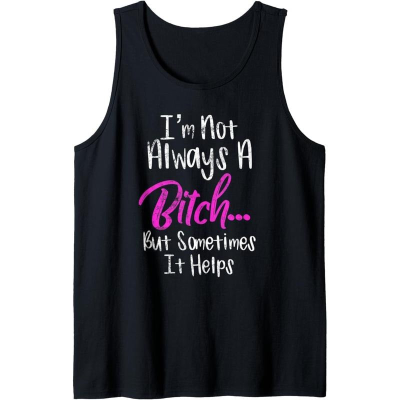 I'm Not Always A Bitch But Sometimes it Helps Tank Top