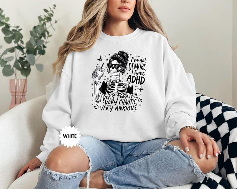 I'm Not Demure I Have Adhd Sweatshirt Funny Skeleton Hoodie Sarcastic Sweater Snarky Skeleton Skeleton Lover Gift Funny Anxiety Gift