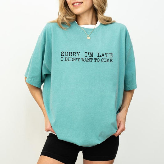 I'm late Shirt Comfort Colors, I Didn't Want To Come  Crewneck Women Tee, Best Friend Gifts, Funny Sarcastic Womenswear