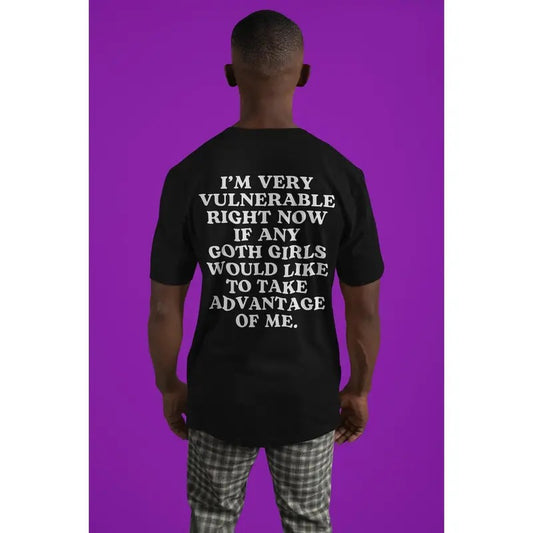 I'm very vulnerable right now if any goth girls would like to take advantage of me, Funny Tshirt, Meme Tshirt, Viral Tshirt