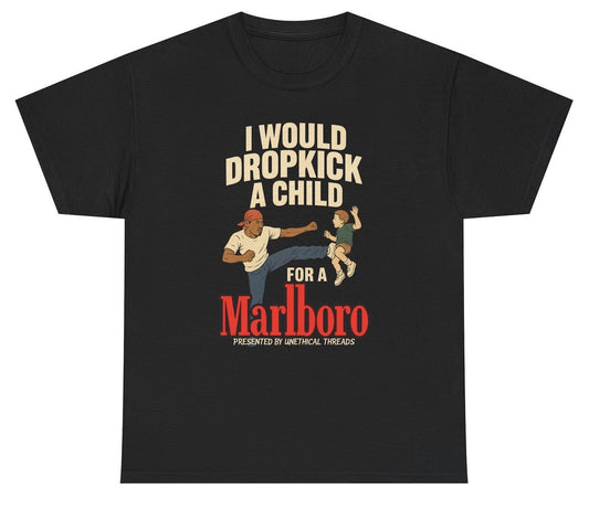 *NEW* I Would Dropkick A Child For A Cigarette Tee Style001