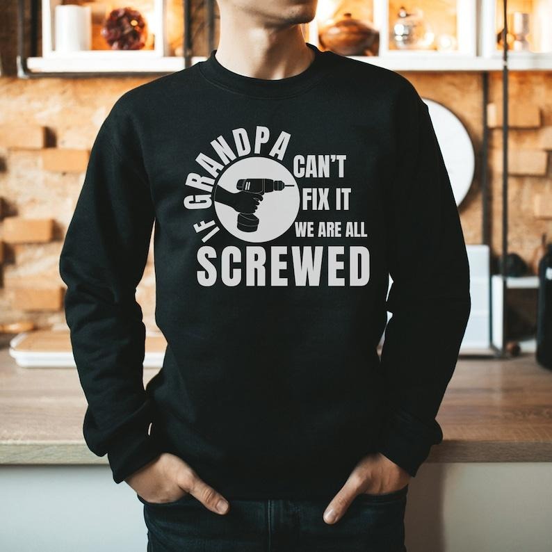 If Grandpa Can't Fix It We Are All Screwed Sweater, Father's Day Sweatshirt, Funny Grandpa Shirt, Cool Grandpa, Father's Day Grandpa Gift