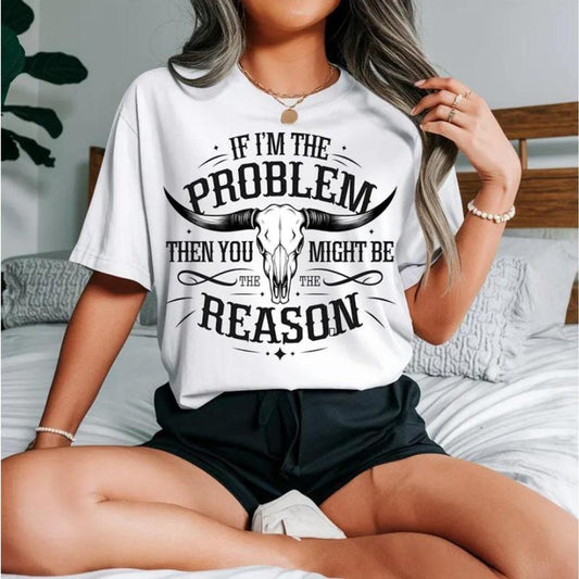 If I'm The Problem Then You Might Be The Reason Shirt, Country Music Shirt, Retro Cowgirl Nashville Western Shirt U7LX0