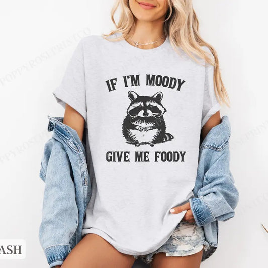 If Im Moody Give Me Foody Shirt Bella Canvas,  Raccoon Funny Tshirts,  Gift for Her, Women's Graphic Tee