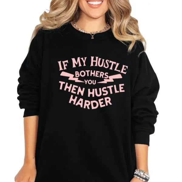 If My Hustle Bothers You, Hustle Harder Crewneck Sweatshirt, T Shirt, or Hoodie Grunge Aesthetic Pullover | Casual, Comfort, Streetwear Cotton Fit