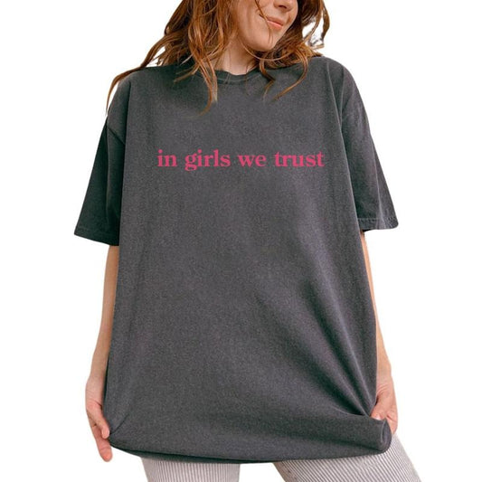 In Girls We Trust Shirt, Feminist Girl Power Tee, In Women We Trust Graphic Tee, Women's Rights Unhinged Shirt, Powherful Comfy Fabric Oversized Graphic Tee, Motivational Women Shirt, Women's Tops, Womenswear, Cotton Fabric Tee