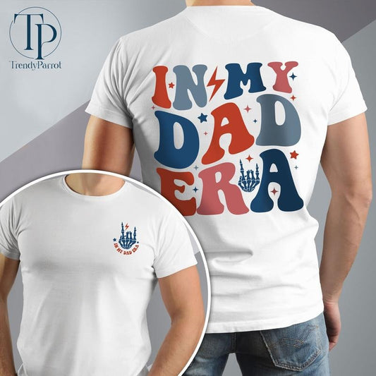 In My Dad Era Shirt Funny Dad Gifts Cool Dad Tee New Dad Shirt Best Dad Shirt Daddy Era Gift For Dad Dad To Be Gift For Husband TK43GN