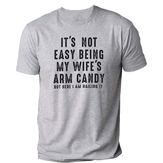 It's Not Easy Being My Wife's Arm Candy | Funny Shirt Men - Fathers Day Gift - Husband Shirt - Dad Gift
