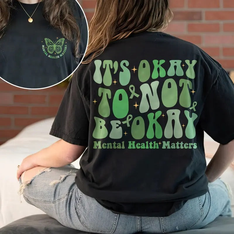 It's Okay To Not Be Okay Shirt Mental Health Awareness Shirt Mental Health Matters Inspirational Shirts Anxiety Shirt TK43GN