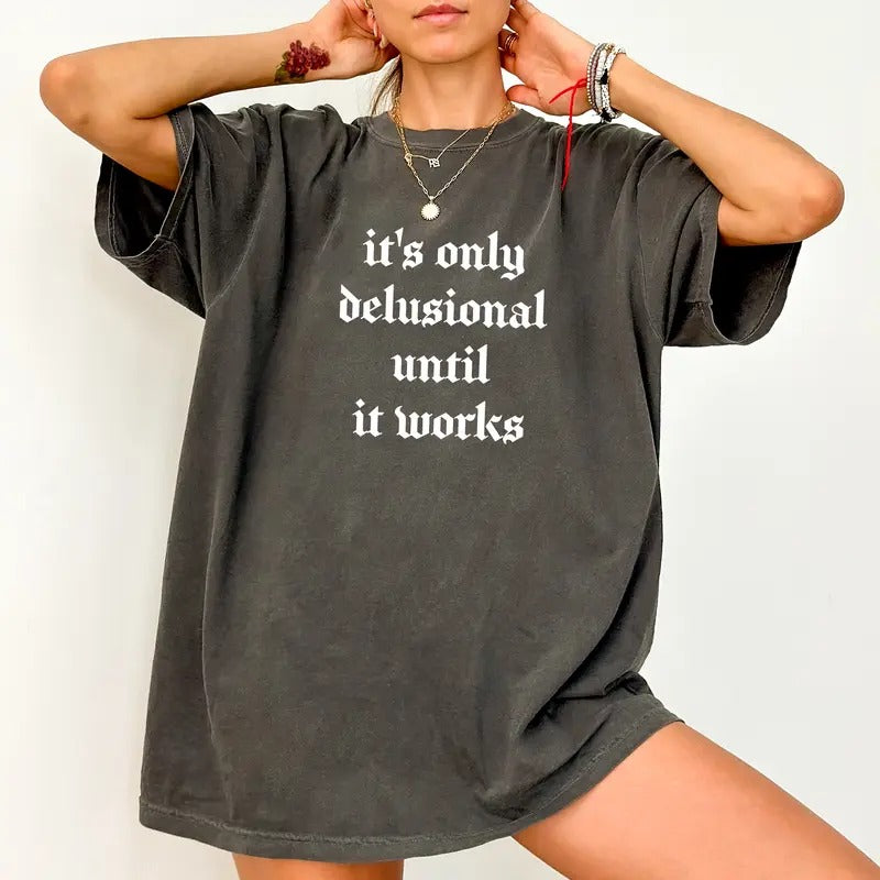 It's Only Delusional Until It Works Vintage Tee, Delusional Vintage T-shirt, Motivation Unhinged Shirt, Funny Shirts For Women, Simple Quote Women Tee, Comfy Fabric Graphic Tee, Women's Tops, Womenswear, Cotton Fabric Relaxed Fit Chic Style