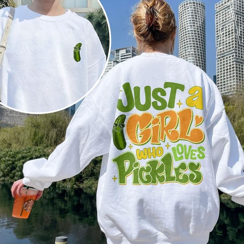 Just a Girl Who Loves Pickles Shirt, Funny Pickle Shirts, Canning Season Sweatshirt, Pickle T Shirt, Pickle Lover Gift trend, 2 side  Hoodie and Sweater; T-shirt Cotton Polyester