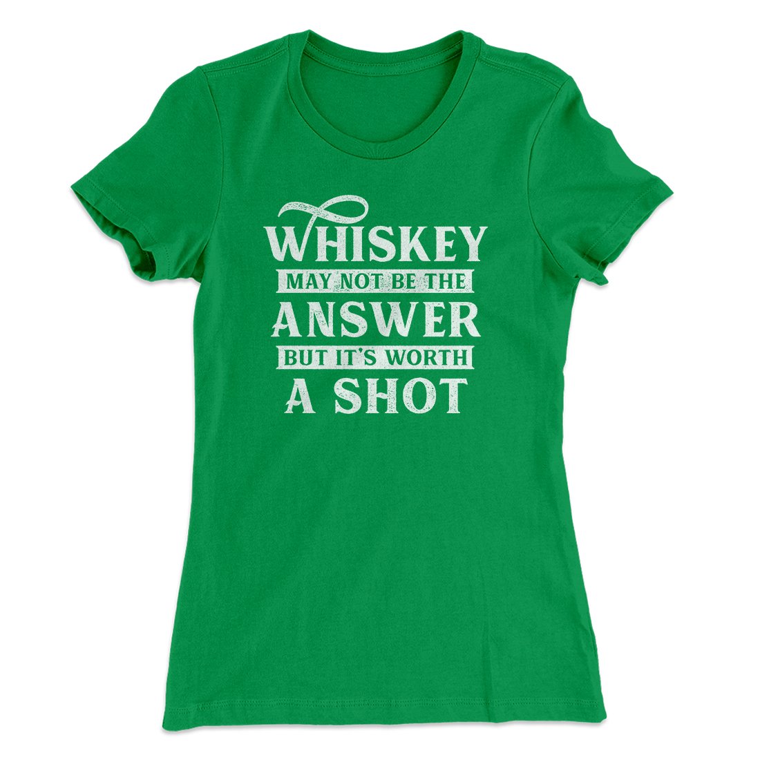 Whiskey May Not Be The Answer, But It's Worth A Shot Women's T-Shirt
