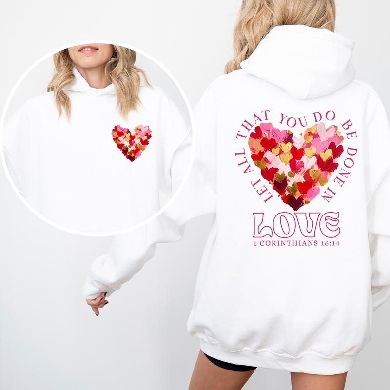 Let All That You Do Be Done In Love Hoodie, Bible Verse Sweet Heart Graphic Hoodies, Faith Based Valentine Hoodie, Valentine Gift For Christian