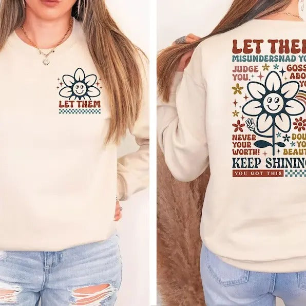 Let Them Misunderstand You Judge You Gossip About You Sweatshirt Front and Back, Let Them Never Doubt Shirt, Trendy Inspirational