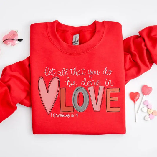 Let all that you do be done in Love Sweatshirt, Cute Valentine Day Sweatshirt, Valentine's Day Gift