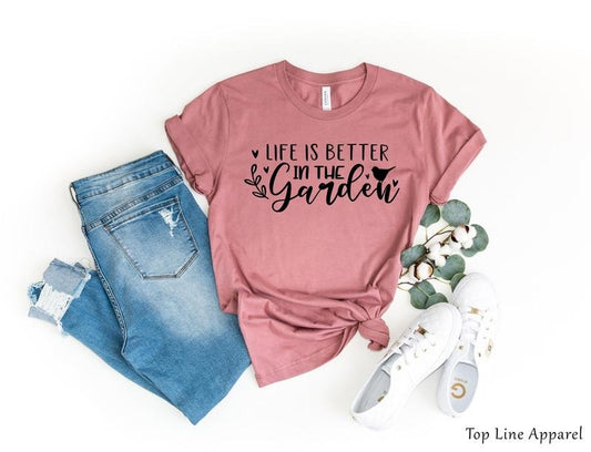 Life is Better in The Garden Shirt, Garden Gift, Plant Lover Shirt, Plant Shirt, Plant Shirt, Plant Lady Shirt, Gardening Gifts for Women