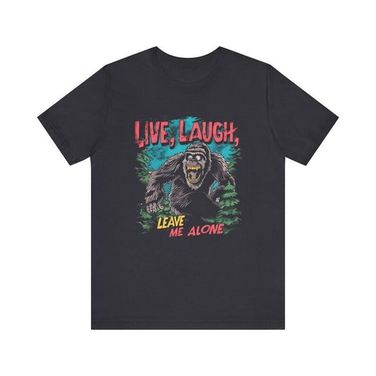 Live Laugh Leave Me Alone Shirt, Bigfoot Humor Retro Comic Tee, Aesthetic Funny Sasquatch Apparel, Vintage Style Grundgy Graphic T-Shirt