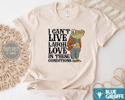 Live Laugh Love Under These Conditions T-Shirt, Funny Frog T-Shirt