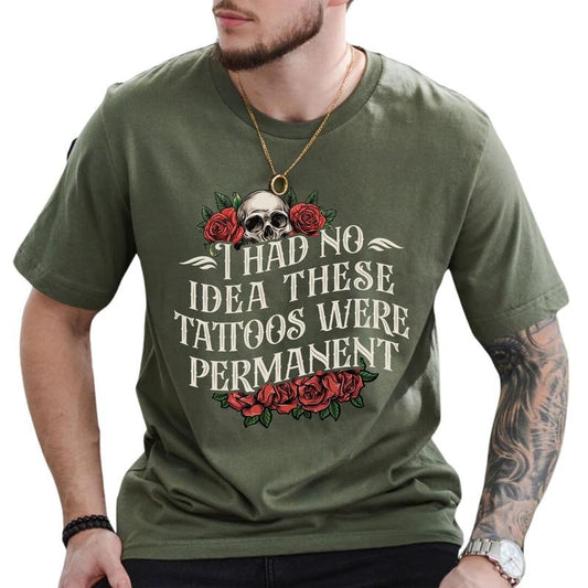 MAPTEES I Had No Idea These Tattoos Were Permanent Graphic Tee, Funny Tattoo Lovers T-shirt For Men, Funny Sarcastic Tattoos Shirt