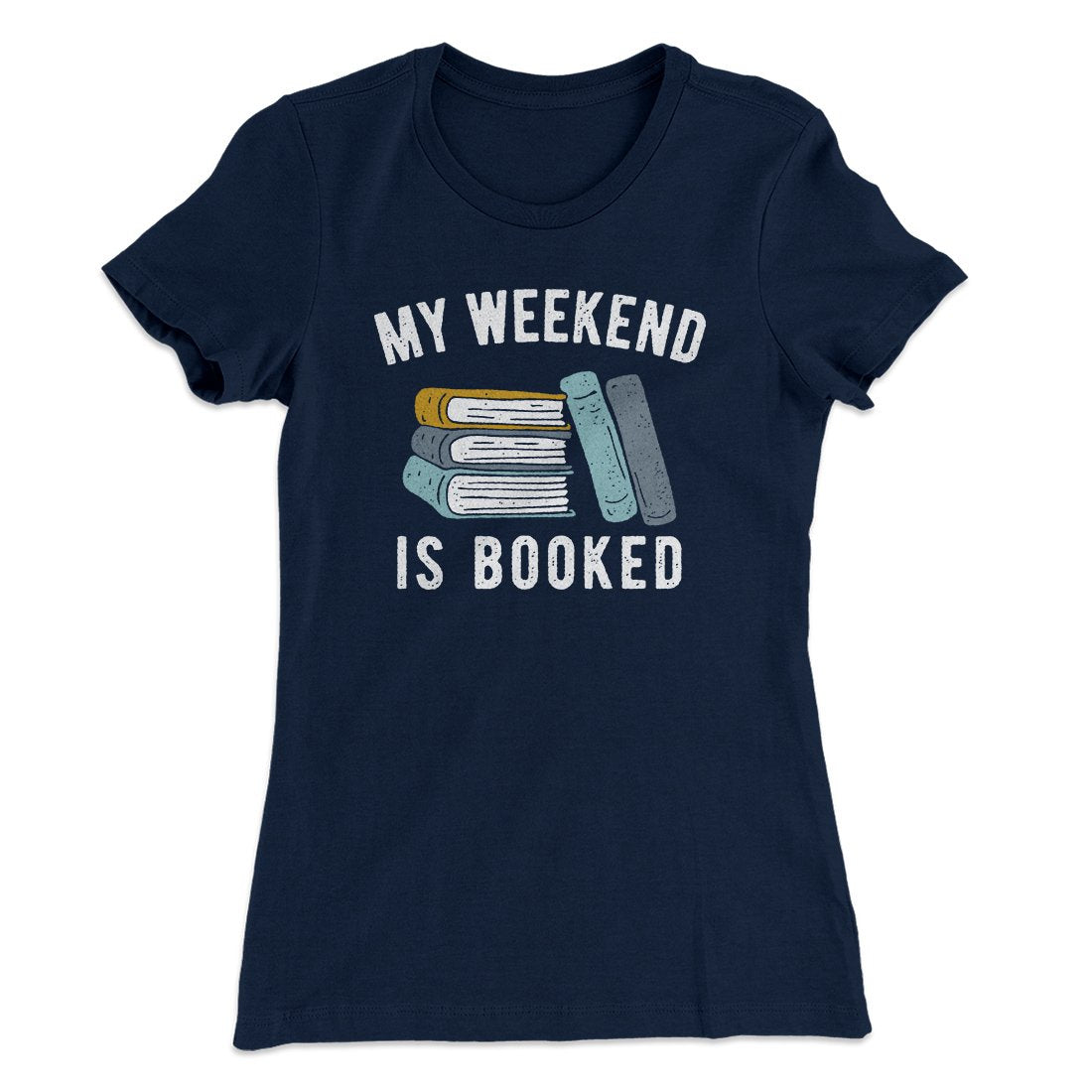 My Weekend Is Booked Funny Women's T-Shirt