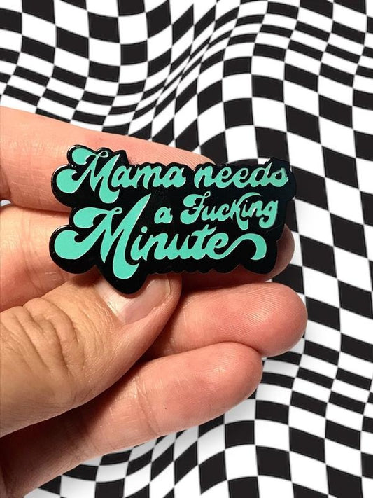Mama Needs a Minute Hard Enamel Pin