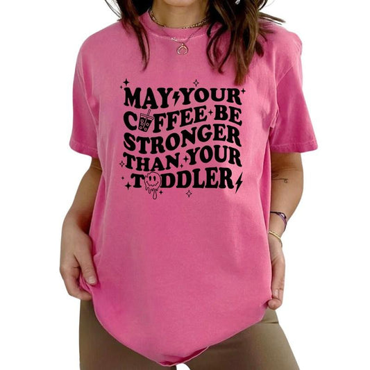 May Your Coffee Be Stronger Than Your Toddler Tee, Funny Coffee Mom Graphic Tee Women, Coffee Lover Shirts, Sarcastic Shirt For Women, Daily Basic Women Outfit, Mother's Day Gifts, Women's Tops, Womenswear, Cotton Fabric Relaxed Fit Chic Style