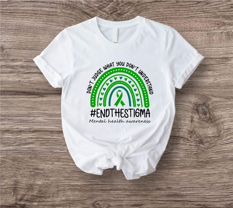 Mental Health Awareness Shirt Don't Judge What You Don't Understand Tee Green Rainbow Shirt End The Stigma T-shirt Fight Stigma Gift Tee TK43GN