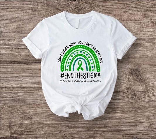 Mental Health Awareness Shirt Don't Judge What You Don't Understand Tee Green Rainbow Shirt End The Stigma T-shirt Fight Stigma Gift Tee TK43GN