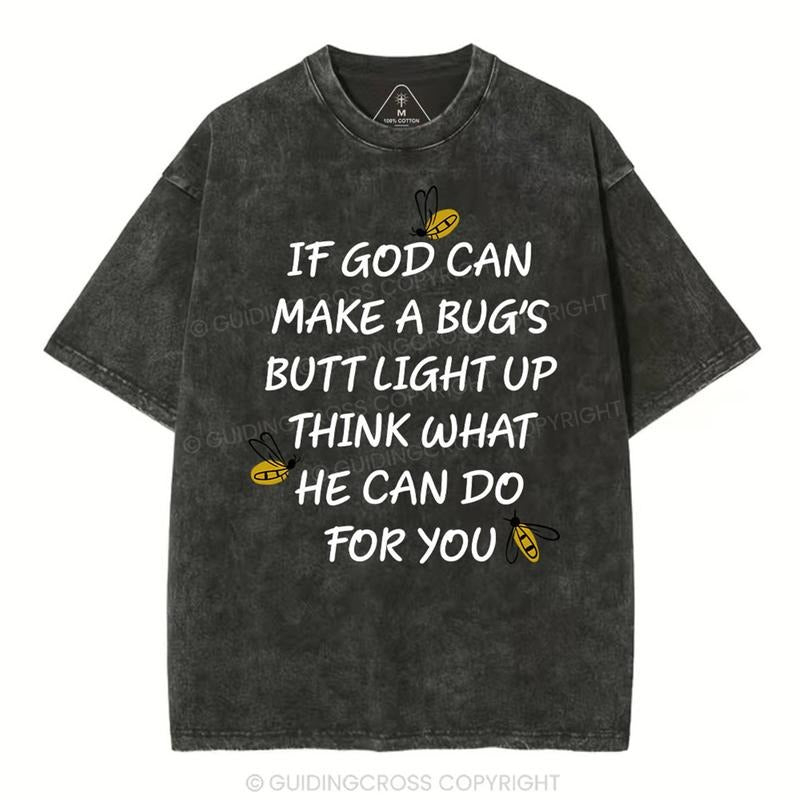 [ Mineral Wash ] If God Can Make a Bug's Butt Light up Think What He Can Do for You Vintage Washed Christian Shirt Jesus Graphic Washed Style Shirt