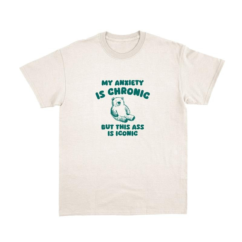 My Anxiety Is Chronic But This Ass Is Iconic Shirt, Meme T Shirt, Vintage Drawing Tee, Unisex T-Shirt