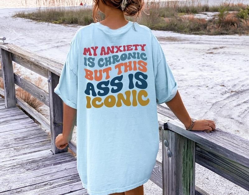 My Anxiety Is Chronic But This Ass Is Iconic T-Shirt, Women's Aesthetic Sweatshirt, Funny Sayings Womenswear Sweater, Anxiety Tee, Bestie Gifts