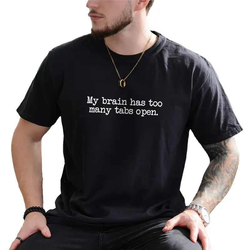 My Brain Has Too Many Tabs Open Men Graphic Tee, ADHD Shirt, Funny Saying Unhinged Tee, Funny Quote T-shirt For Men, Men's Top