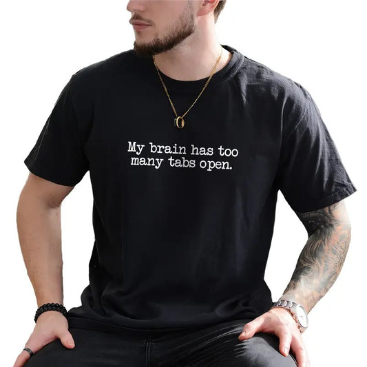 My Brain Has Too Many Tabs Open Men Graphic Tee, ADHD Shirt, Funny Saying Unhinged Tee, Funny Quote T-shirt For Men, Men's Top