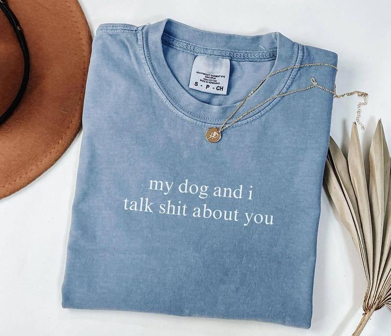 My Dog and I Talk Shit About You Shirt, Dog Lover Shirt, Funny Dog Moms Shirt, Animal Lover Tee, Dog Mom Gift, Shirt for Dog Lover