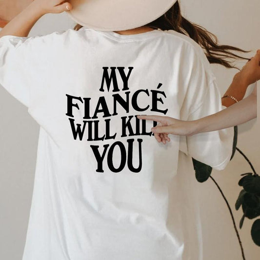 My Fiance Will Kll You Tshirt, Engagement Shirt, Engagement Gifts, I Love My Fiance, Future Wife Gift, Unisex Short Sleeve Tee, Streetwear Cotton
