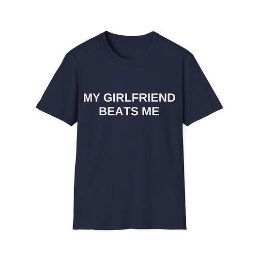 My Girlfriend Beats Me - Unisex Funny Meme  T-shirt, sweater and Hoodie