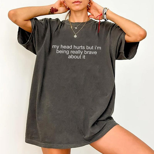 My Head Hurts But I'm Being Really Brave About It Tee, Headache Survivor Graphic Tee Women, Meme Unhinged Shirts, Funny My Head Hurts T-shirts, Comfy Oversized Graphic Tee, Unisex Meme Outfits, Womenswear, Cotton Fabric Relaxed Fit Chic Style