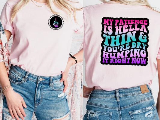 My Patience Is Hella Thin and You Are  T-Shirt, Offensive Graphic Tees for Women, Sacrastic Women's Shirt