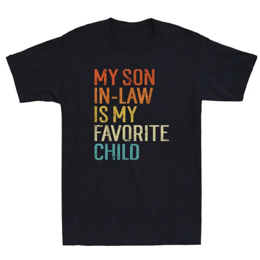 My Son In Law Is My Favorite Child Funny Family Mother's Day Gift Unisex T-Shirt