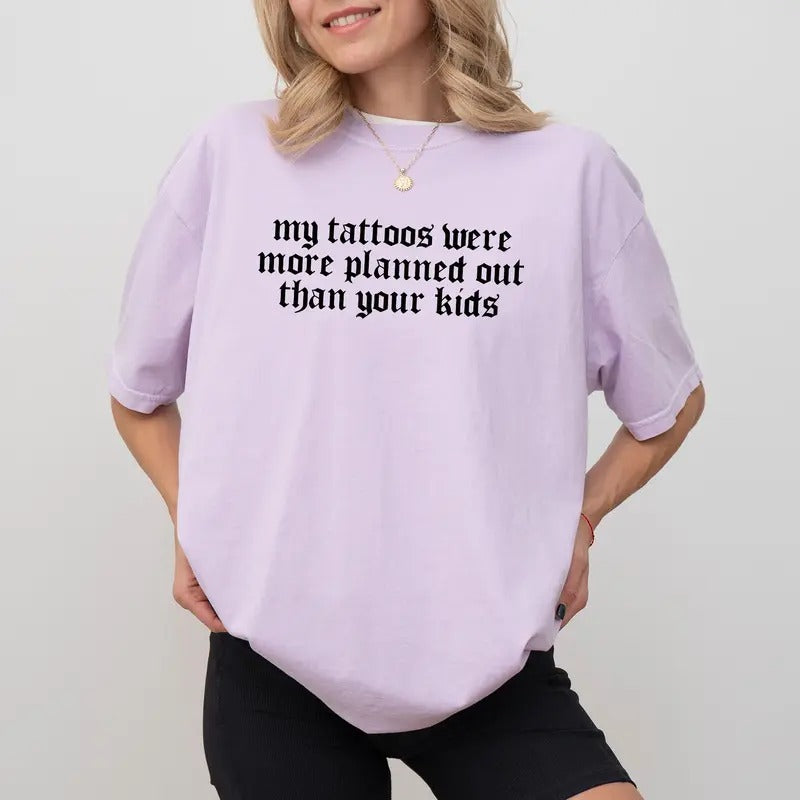 My Tattoos Were More Planned Out Than Your Kids Shirt, Gothic Tattoo Graphic Printed Tee, Funny Gift For Tattoos Lover, Retro Tattoos Are Trashy Shirt, Funny Sayings Tee For Women, Soft Cotton Women's Tops, Casual Womenswear, Fabric Relaxed Fit Chic Style