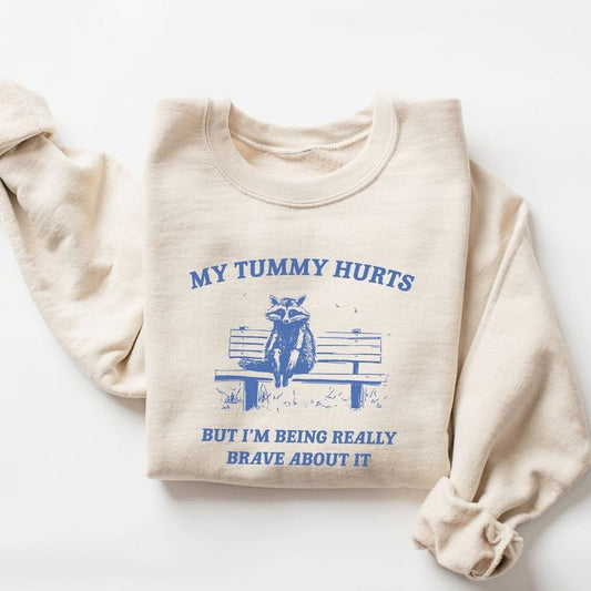 My Tummy Hurts But I'm Being Really Brave Sweatshirt, My Tummy Hurts Sweatshirt, Funny Quote, Trendy Saying Crewneck, Funny Meme Sweatshirt