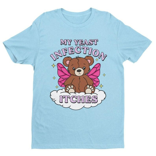 My Yeast Infection Itches, Funny Women's Graphic Tee, Funny Shirt, Satire Shirt, Offensive Shirt, Funny Gift for Wife, Women's Humor