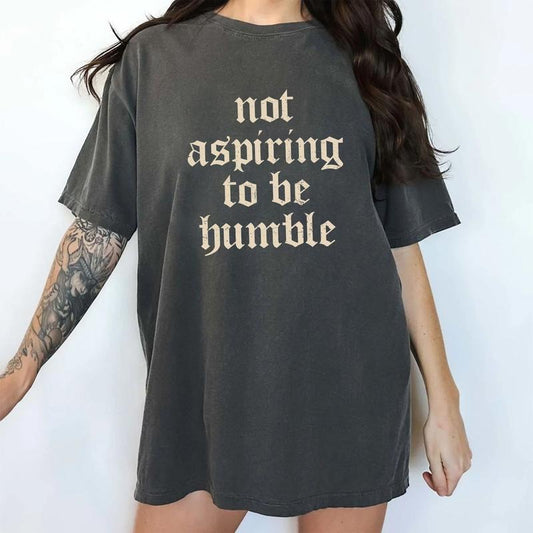 Not Aspiring To Be Humble Comfort Colors Shirt, Girl Power Graphic Tee, Women Empowerment Unhinged Tees, Support Women Oversized Tee