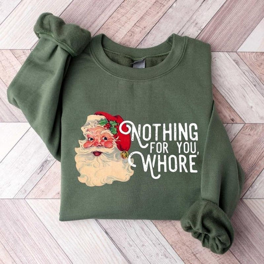 Nothing For You Whore Sweatshirt, Santa Claus Sweatshirt, Christmas Sweatshirt Crew Neck Cotton Menswear