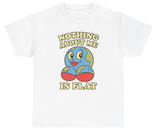 *NEW* Nothing About Me Is Flat Earth Tee
