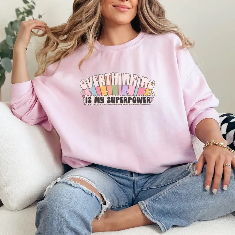 Overthinking Is My Superpower T-Shirt, Overthinker Sweatshirt, Girl Joke Sweatshirt, Funny Gift Sweatshirt Full Color Print